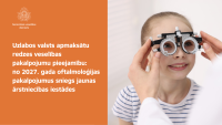 Uzlabos valsts apmaksātu redzes veselības pakalpojumu pieejamību:  no 2027. gada oftalmoloģijas pakalpojumus sniegs jaunas  ārstniecības iestādes