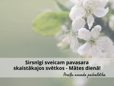 Sirsnīgi sveicam pavasara skaistākajos svētkos - Mātes dienā!