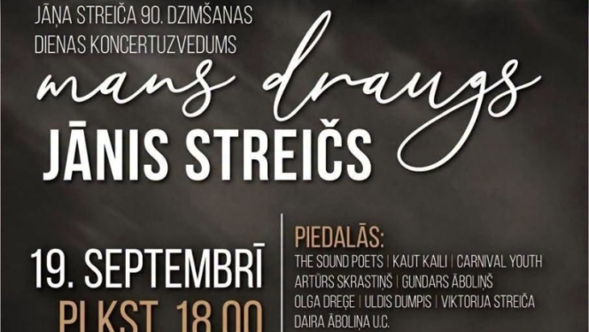 Jāņa Streiča 90. dzimšanas dienai veltīts koncertuzvedums “Mans draugs Jānis Streičs”.