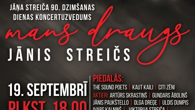 Jāņa Streiča 90. dzimšanas dienai veltīts koncertuzvedums “Mans draugs Jānis Streičs”.