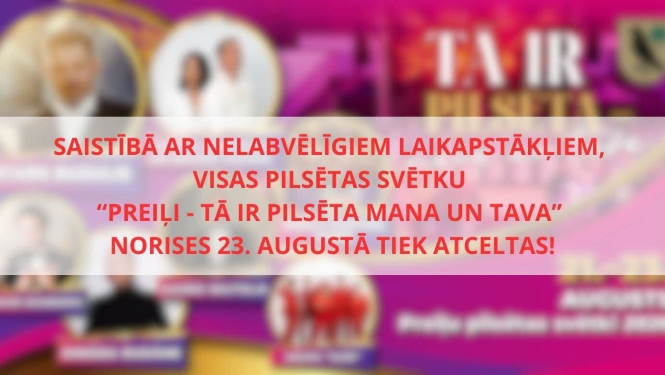 Visas Preiļu pilsētas svētku "Preiļi – tā ir pilsēta mana un tava" norises 23. augustā ir ATCELTAS!