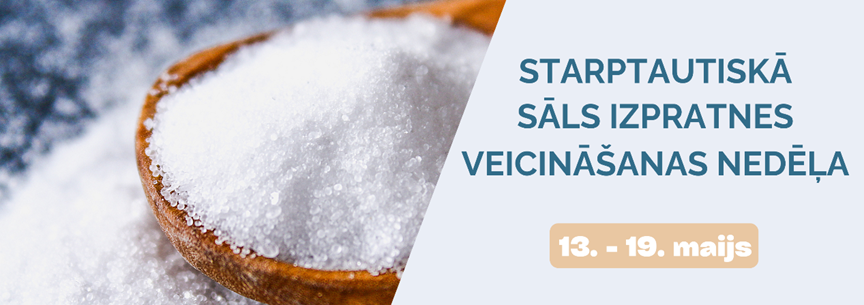 13.-19. maijs - Starptautiskā sāls izpratnes veicināšanas nedēļa