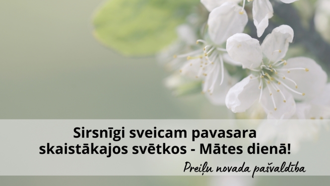 Sirsnīgi sveicam pavasara skaistākajos svētkos - Mātes dienā!