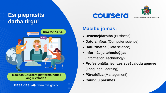 NVA turpina sadarbību ar atvērto tiešsaistes kursu platformu “Coursera”, Latvijas iedzīvotājiem piedāvājot iespēju bez maksas apgūt darba tirgū pieprasītās prasmes