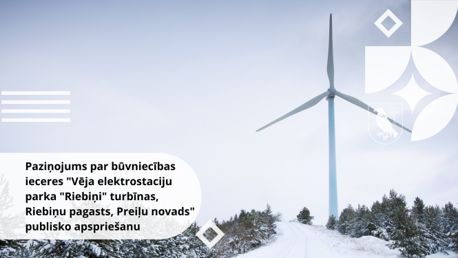 Paziņojums par būvniecības ieceres "Vēja elektrostaciju parka "Riebiņi" turbīnas, Riebiņu pagasts, Preiļu novads" (BIS-BL-872173-4172) publisko apspriešanu