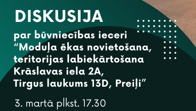 Diskusija par būvniecības ieceri “Moduļa ēkas novietošana, teritorijas labiekārtošana Krāslavas iela 2A, Tirgus laukums 13D, Preiļi”.