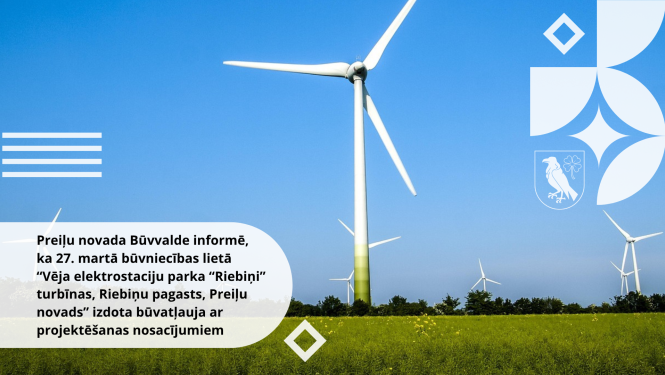 Preiļu novada Būvvalde informē, ka 27. martā būvniecības lietā “Vēja elektrostaciju parka “Riebiņi” turbīnas, Riebiņu pagasts, Preiļu novads” izdota būvatļauja ar projektēšanas nosacījumiem