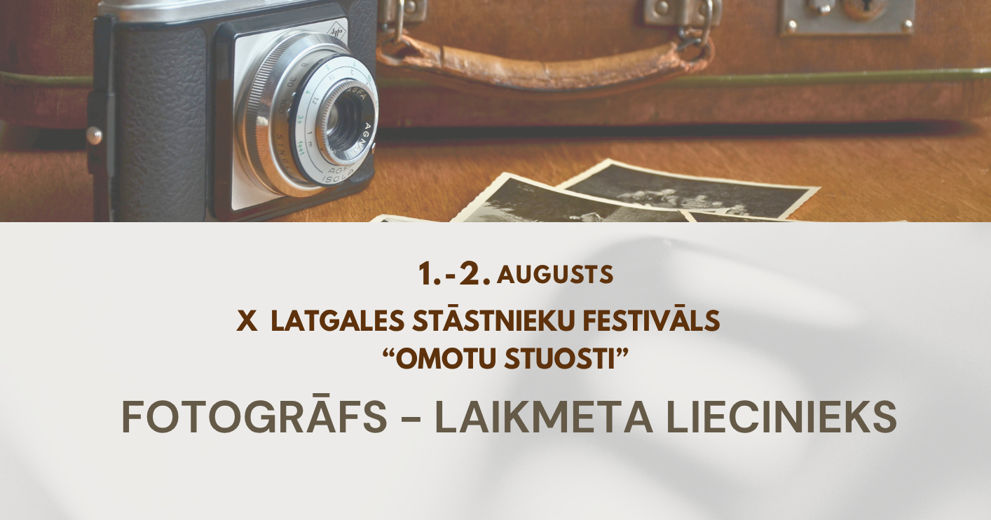 X Latgales stāstnieku festivāls “Omotu stuosti. Fotogrāfs – laikmeta liecinieks” Preiļos 1.-2. augustā