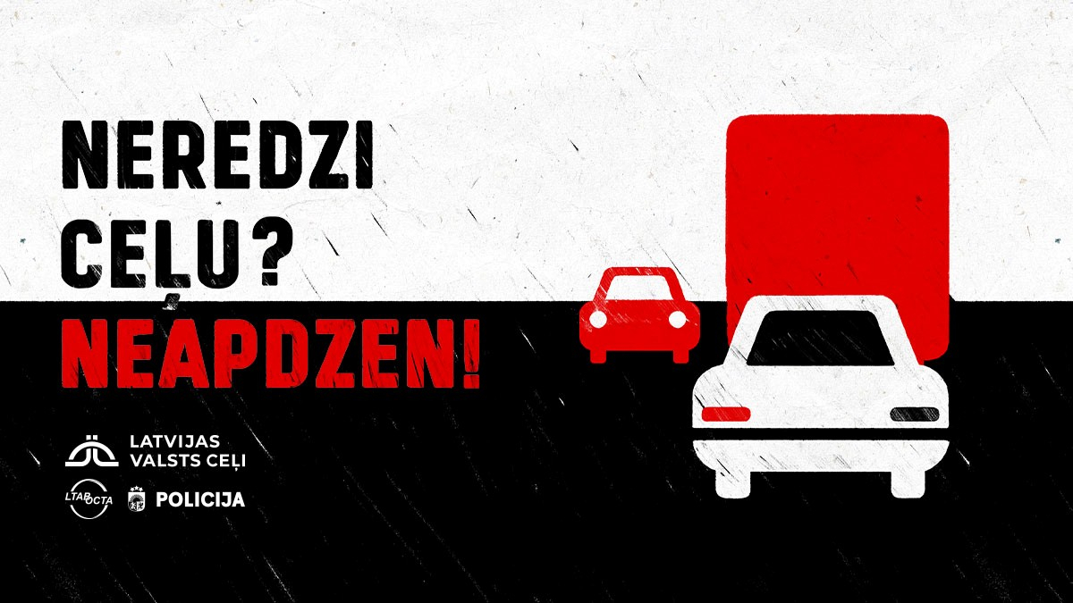 LVC aicina: Neredzi ceļu? Neapdzen!