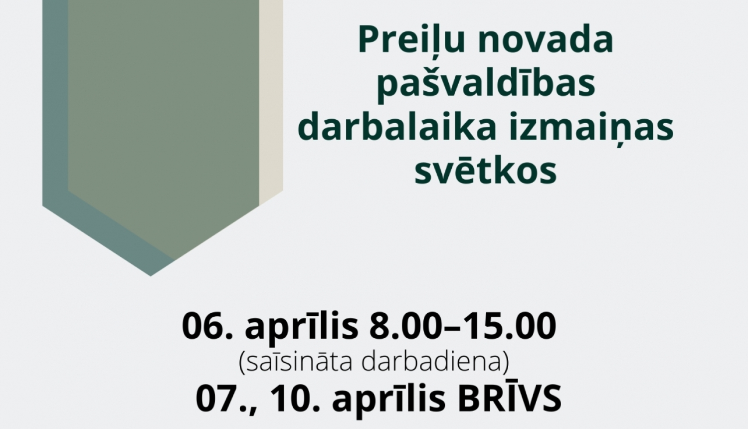 Preiļu novada pašvaldības darbalaika izmaiņas svētkos: 06. aprīlis 8.00–15.00 (saīsināta darbadiena);  07., 10. aprīlis BRĪVS. 
