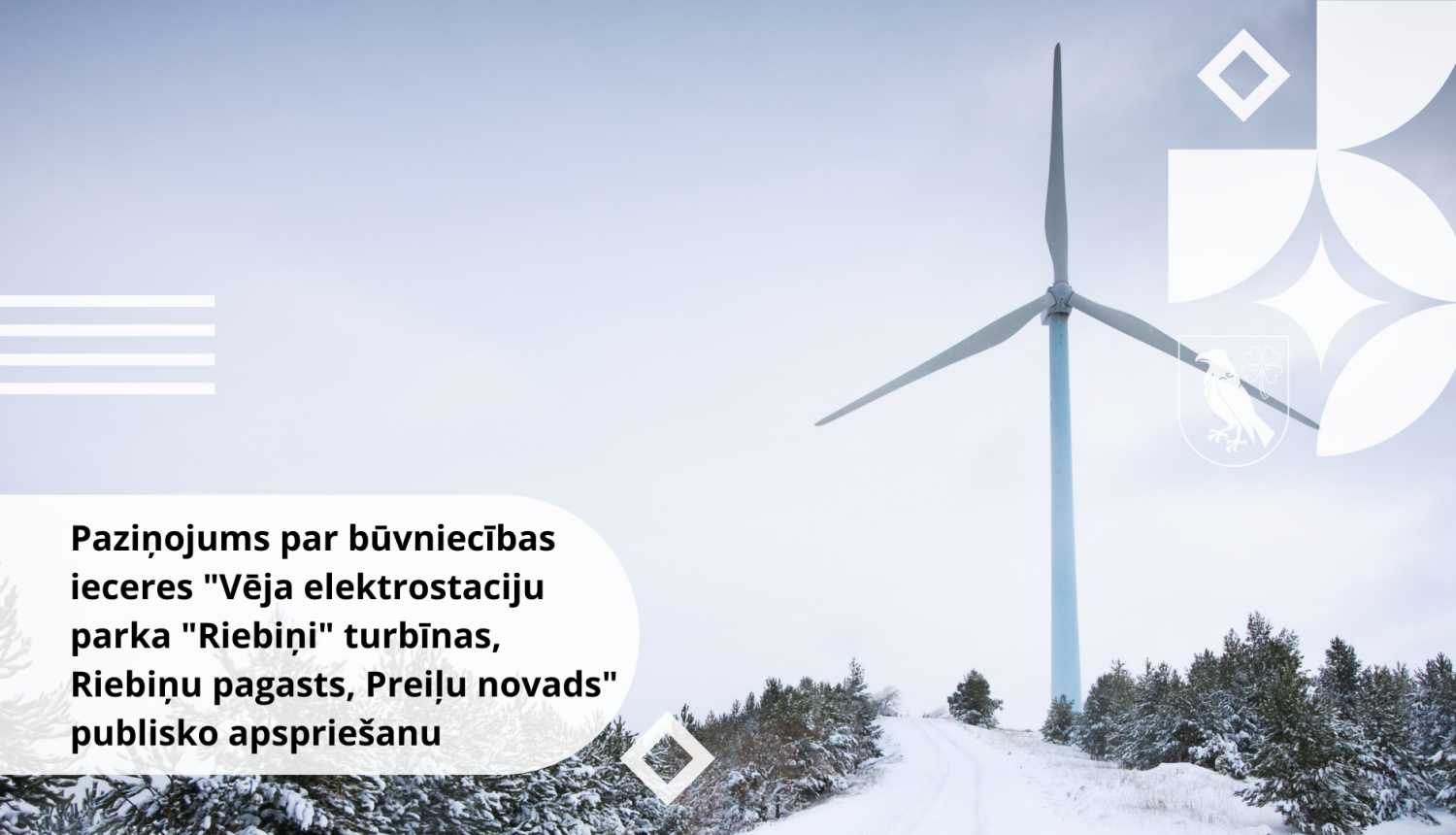 Paziņojums par būvniecības ieceres "Vēja elektrostaciju parka "Riebiņi" turbīnas, Riebiņu pagasts, Preiļu novads" (BIS-BL-872173-4172) publisko apspriešanu