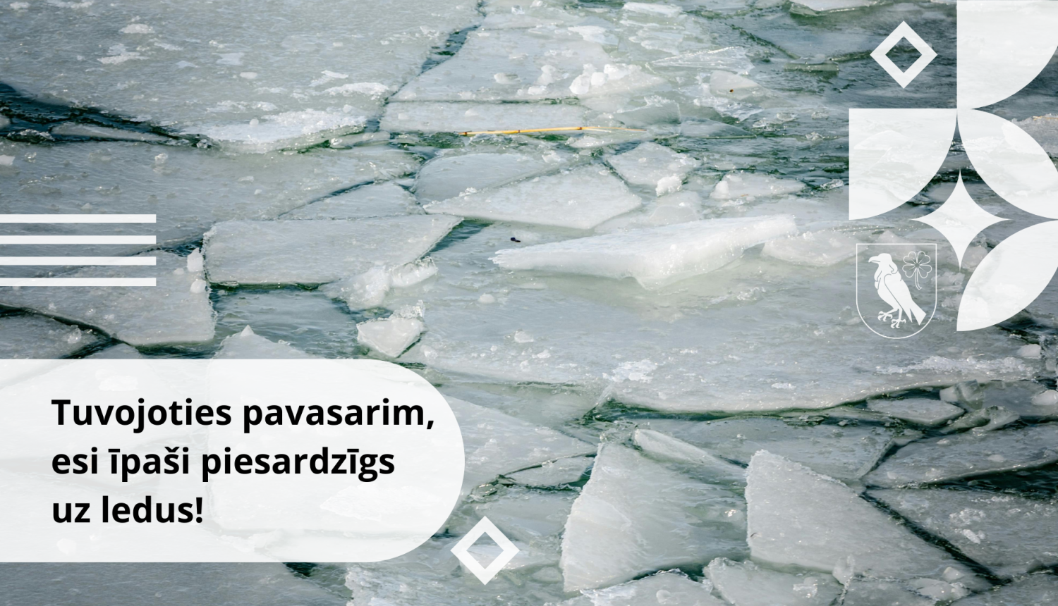 Tuvojoties pavasarim, esi īpaši piesardzīgs uz ledus!